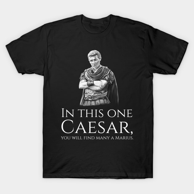 Ancient Rome Sulla Quote About Julius Caesar And Marius T-Shirt by Styr Designs